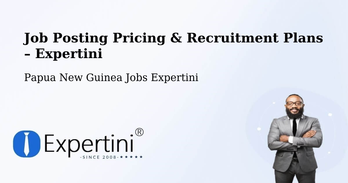 Job Posting Pricing & Recruitment Plans – Okapa - Okapa, Papua New Guinea Jobs Expertini